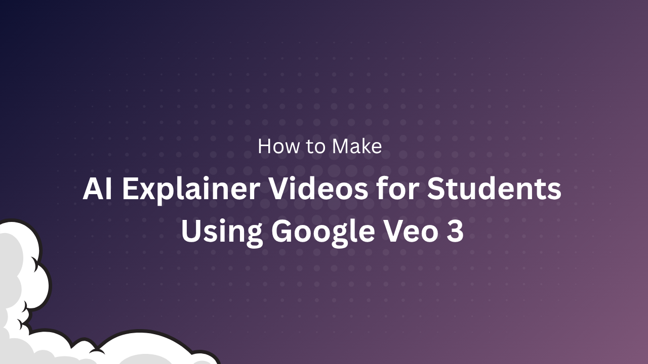 How to Make AI Explainer Videos for Students Using Google Veo 3 – Easy Guide